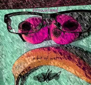Frownland - A Bit Of Wet (2016) Frownland - A Bit Of Wet (2016)