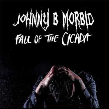 Johnny B. Morbid - Fall of the Cicada (2015)