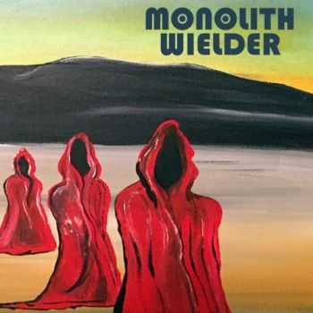 Monolith Wielder - Monolith Wielder (2016) Monolith Wielder - Monolith Wielder (2016)