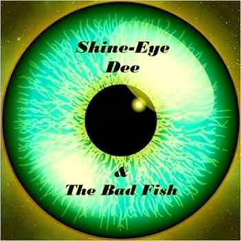 Shine Eye Dee & The Bad Fish - Shine Eye Dee & The Bad Fish  (2016)