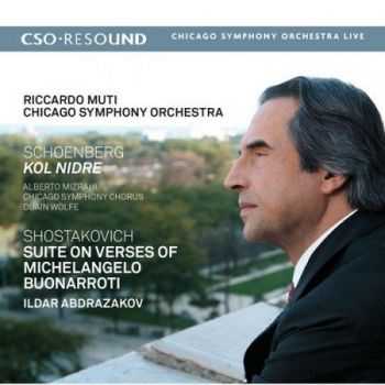 Riccardo Muti & Chicago Symphony Orchestra - Schoenberg Kol Nidre - Shostakovich Suite on Verses of Michelangelo Buonarroti (2016)