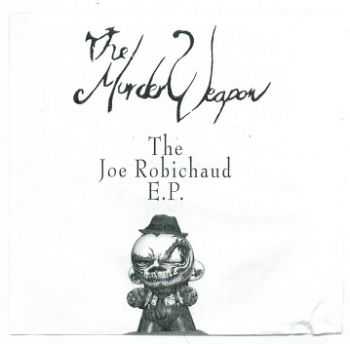 The Murder Weapon - The Joe Robichaud [EP] (2007)