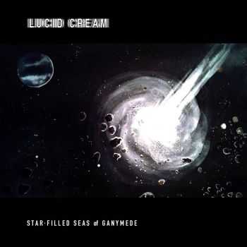 Lucid Cream - Star: Filled Seas Of Ganymede (2016)