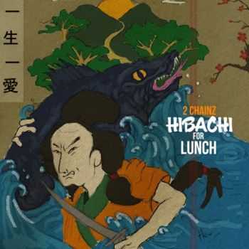 2 Chainz - Hibachi for Lunch (2016)