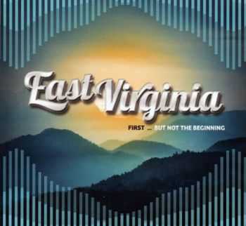 East Virginia - First...But Not the Beginning (2016)