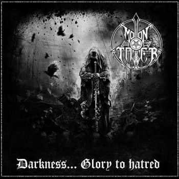 Moontower - Darkness... Glory To Hatred (2016)