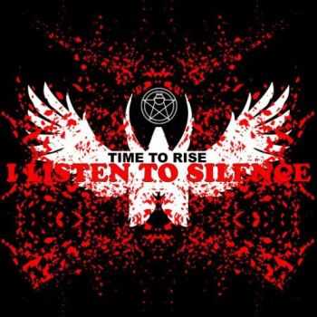 I Listen To Silence - Time to Rise (2016) I Listen To Silence - Time to Rise (2016)