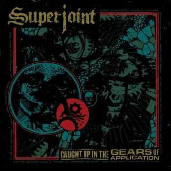 Superjoint - Caught Up In The Gears Of Application (2016)