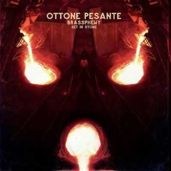Ottone Pesante - Brassphemy Set In Stone (2016)