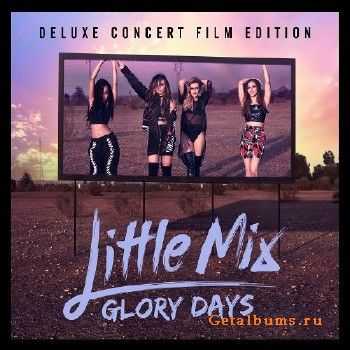Little Mix - Glory Days (2016) [Deluxe Concert Film Edition]