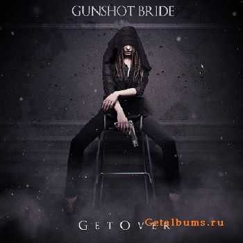 Gunshot Bride - Get Over (2016)