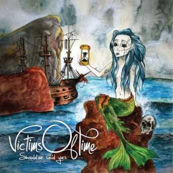 Victims Of Time - Should've Said Yes (2016) Victims Of Time - Should've Said Yes (2016)