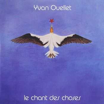 Yvan Ouellet - Le Chant Des Choses 1979 (Reissue 2009)