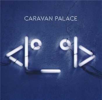 Caravan Palace  Robot Face (2015)