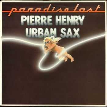 Pierre Henry  Gilbert Artman, Urban Sax - Paradise Lost (1982)