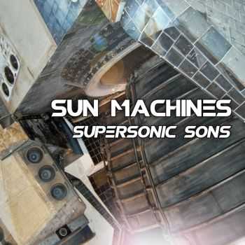 Sun Machines - Supersonic Sons (2016)