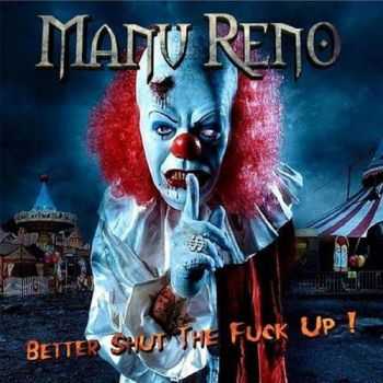 Manu Reno - Better Shut The Fuck Up! (2016)