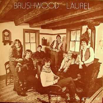 Brushwood Laurel - Build Me A Cabin (1979)