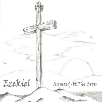 Ezekiel - Inspired At The Cross (1977)