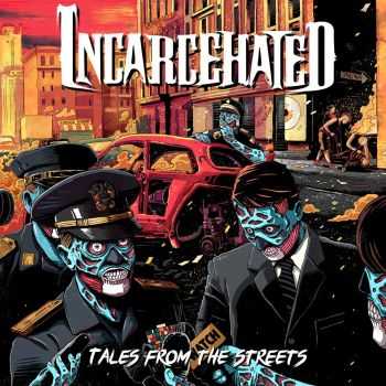 Incarcehated - Tales From The Streets (2016)