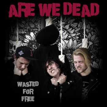 Are We Dead - Wasted For Free (2016)