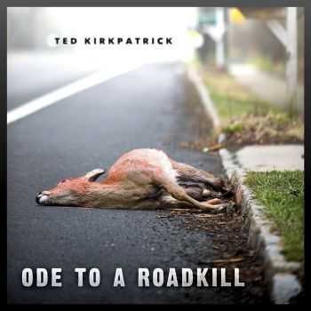 Ted Kirkpatrick - Ode To A Roadkill (2010)