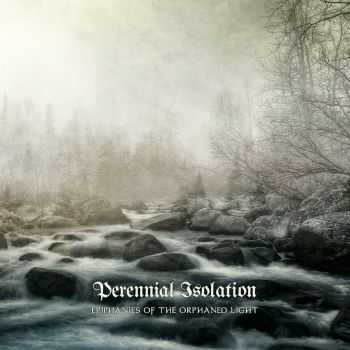 Perennial Isolation - Epiphanies of the Orphaned Light (2016)