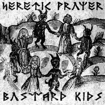 Heretic Prayer Bastard Kids - Heretic Prayer Bastard Kids (2016)