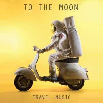To The Moon - Travel Music (2017)