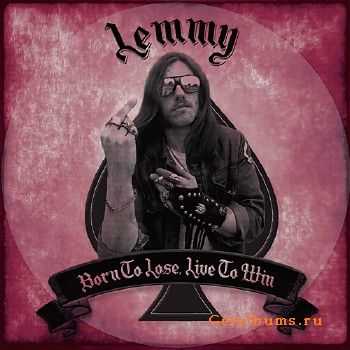 Lemmy - Born to Lose Live To Win (2016)