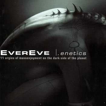 EverEve -.Enetics: 11 Orgies of Massenjoyment on the Dark Side of the Planet  (2003)