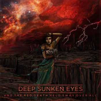 Deep Sunken Eyes - And The Red Death Held Sway Over All (2016)