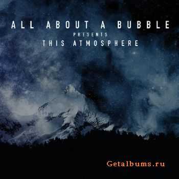 All About A Bubble - This Atmosphere (2017)