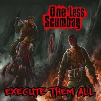 One Less Scumbag - Execute Them All (2017)