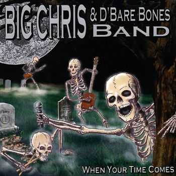 Big Chris D'Bare Bones - When Your Time Comes  (2016)