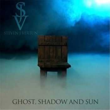 Steven J Vertun - Ghost, Shadow and Sun (2017)