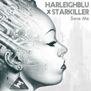 Harleighblu & Starkiller  Save Me (2017)