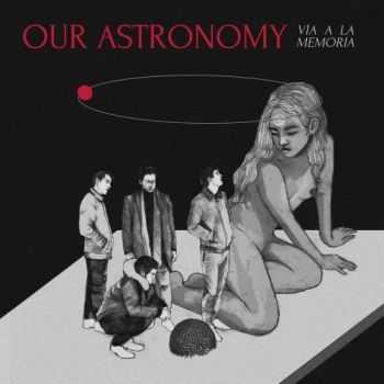 Our Astronomy - Via a la Memoria (2017)