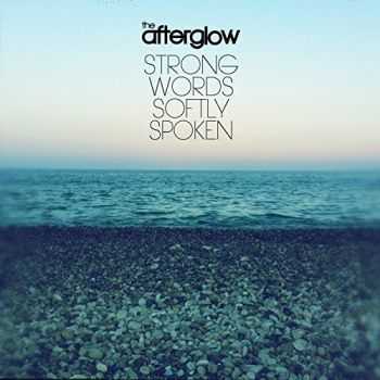 The Afterglow  Strong Words Softly Spoken (2017)