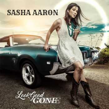 Sasha Aaron  Look Good Gone (2017)