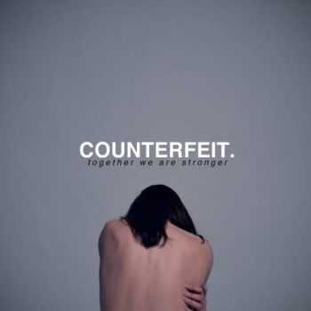 Counterfeit. - Together We Are Stronger (2017)
