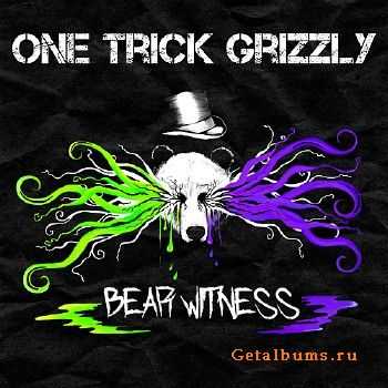 One Trick Grizzly - Bear Witness (2017)