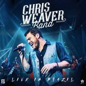 Chris Weaver Band  Live In Brazil (2017)