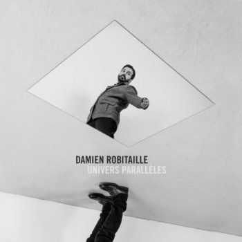 Damien Robitaille  Univers Parall?les (2017)