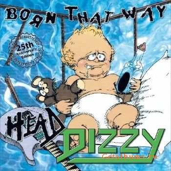 Head Dizzy - Born That Way (25th Anniversary Edition) (2017)