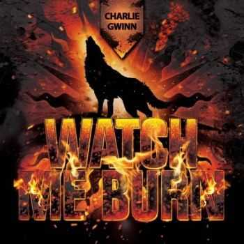 Charlie Gwinn - Watch Me Burn (2017)