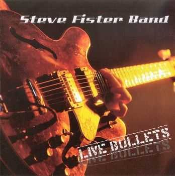 Steve Fister Band - Live Bullets (2007)
