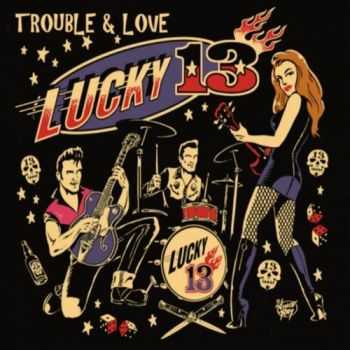 Lucky 13 - Trouble & Love (2017)