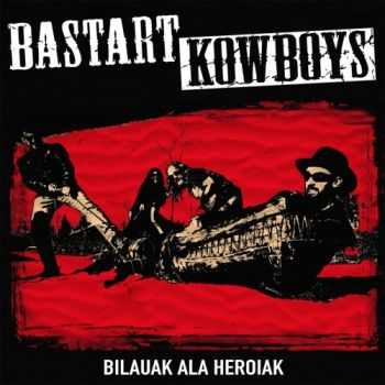 Bastart Kowboys - Bilauak Ala Heroiak (2017)