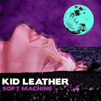Kid Leather - Soft Machine (2017)